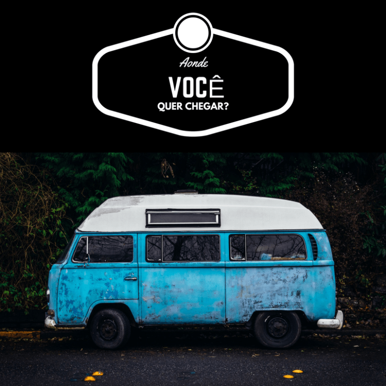 Aonde voce quer chegar